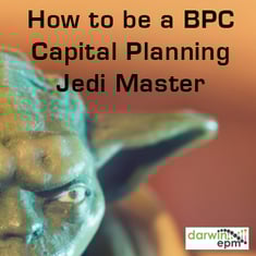 How to be a BPC Capital Planning Jedi Master